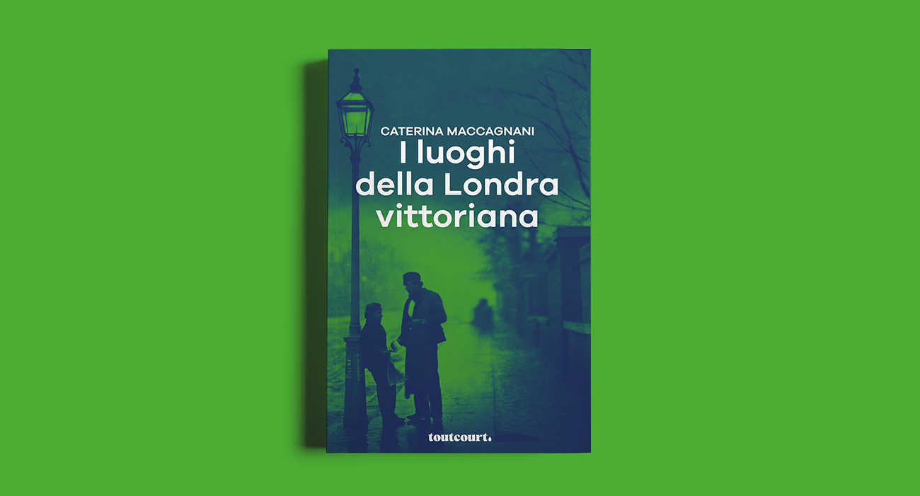 La copertina del libro I luoghi della Londra vittoriana di Caterina Maccagnani, pubblicato dalla casa editrice Toutcourt